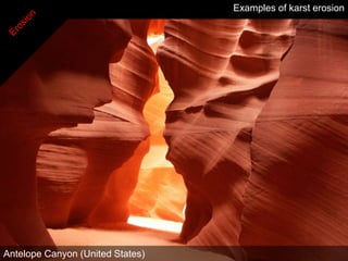Examples of karst erosion




Antelope Canyon (United States)
 