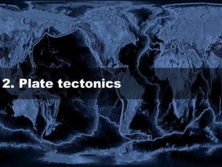 2. Plate tectonics
 