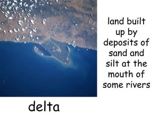delta land built up by deposits of sand and silt at the mouth of some rivers   
