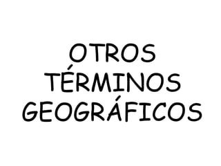 OTROS TÉRMINOS GEOGRÁFICOS 
