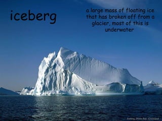 iceberg a large mass of floating ice that has broken off from a glacier, most of this is underwater   