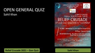 OPEN GENERAL QUIZ
Sahil Khan
Relief Crusade 2021 – Gen Quiz Sahil Khan
 