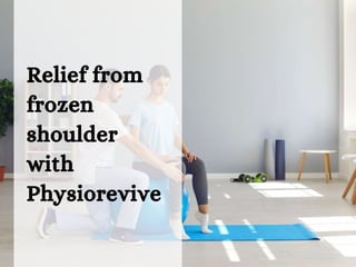 Relief from
frozen
shoulder
with
Physiorevive
 