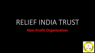RELIEF INDIA TRUST
Non-Profit Organization
 
