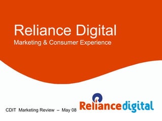 Reliance Digital
Marketing & Consumer Experience

CDIT Marketing Review – May 08

 