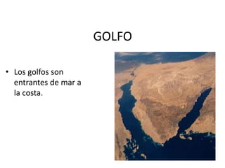 GOLFOLos golfos son entrantes de mar a la costa.
