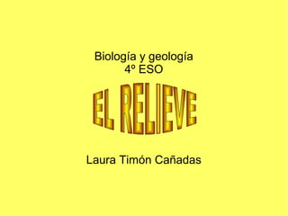 Biología y geología
4º ESO
Laura Timón Cañadas
 