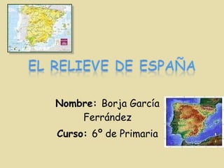 Nombre:  Borja García Ferrández Curso:  6º de Primaria 