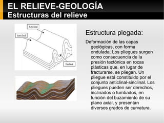 Erosión-sedimentación: se arrastran estructuras existentes. Litología:  estudia los tipos de rocas: espesor, resistencia a la erosión y comportamiento ante la tectogénesis. 