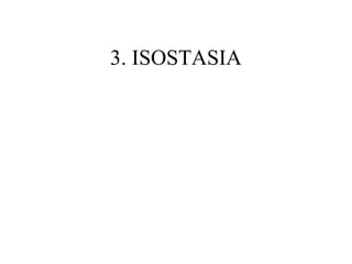 3. ISOSTASIA
 