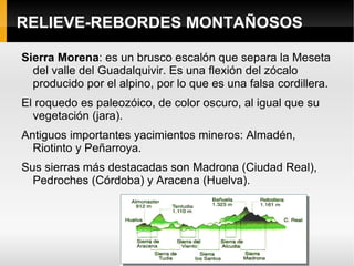 RELIEVE-REBORDES MONTAÑOSOS Se formaron en la era terciaria por el rejuvenecimiento de bloques de la Meseta o por el plegamiento de materiales marinos en la secundaria. 