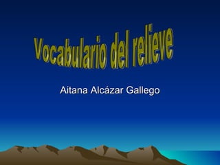 Aitana Alcázar Gallego Vocabulario del relieve 