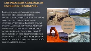 LOS PROCESOS GEOLÓGICOS
EXTERNOS O EXÓGENOS.
 