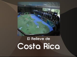 El Relieve de

Costa Rica
 