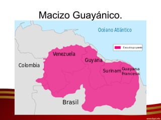 Macizo Guayánico.
 