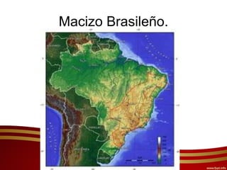 Macizo Brasileño.
 