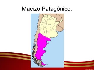 Macizo Patagónico.
 