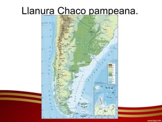 Llanura Chaco pampeana.
 