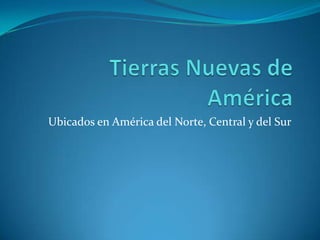 Ubicados en América del Norte, Central y del Sur
 