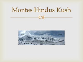 Montes Hindus Kush
        
 