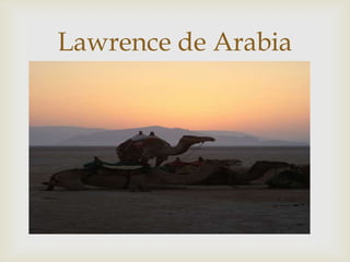 Lawrence de Arabia
       
 