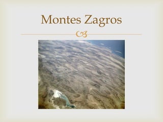 Montes Zagros
     
 