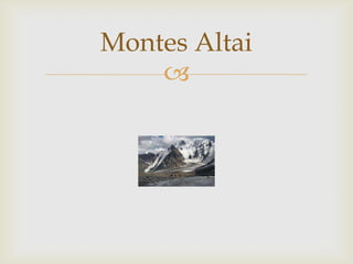 Montes Altai
    
 