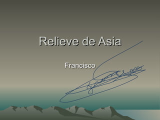 Relieve de Asia
    Francisco
 
