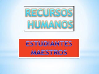 RECURSOS HUMANOSESTUDIANTESMAESTROS