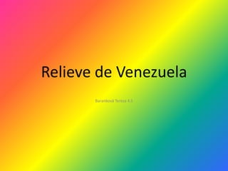 Relieve de Venezuela,[object Object],Baranková Tereza 4.S,[object Object]