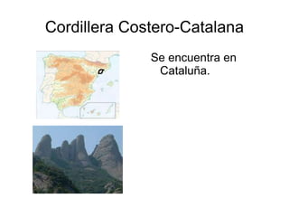 Cordillera Costero-Catalana Se encuentra en Cataluña. 