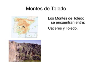 Montes de Toledo Los Montes de Toledo se encuentran entre: Cáceres y Toledo. 