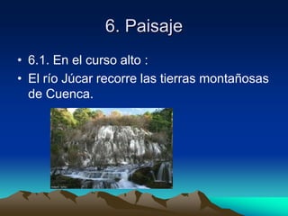 6. Paisaje6.1. En el curso alto : El río Júcar recorre las tierras montañosas de Cuenca.