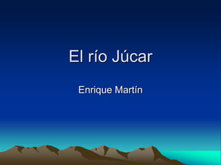 El río Júcar  Enrique Martín 