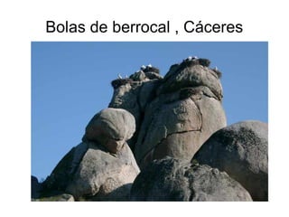 Bolas de berrocal , Cáceres 
 