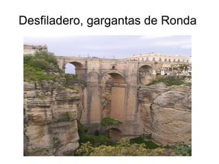 Desfiladero, gargantas de Ronda 
 