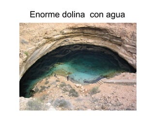 Enorme dolina con agua 
 