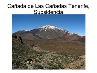 Cañada de Las Cañadas Tenerife, 
Subsidencia 
 