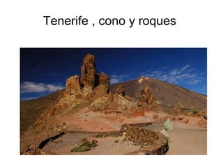 Tenerife , cono y roques 
