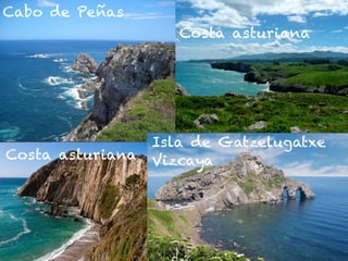 Cabo de Peñas
Isla de Gatzelugatxe
Vizcaya
Costa asturiana
Costa asturiana
 
