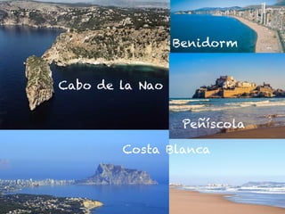 Cabo de la Nao
Costa Blanca
Benidorm
Peñíscola
 