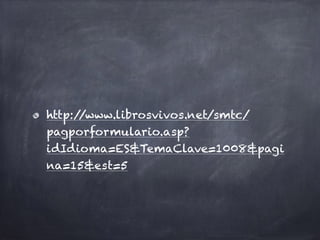 http://www.librosvivos.net/smtc/
pagporformulario.asp?
idIdioma=ES&TemaClave=1008&pagi
na=15&est=5
 
