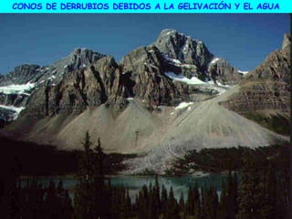 CONOS DE DERRUBIOS DEBIDOS A LA GELIVACIÓN Y EL AGUA
 