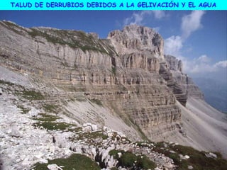 TALUD DE DERRUBIOS DEBIDOS A LA GELIVACIÓN Y EL AGUA
 