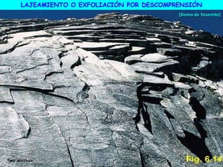 (Domo de Yosemite)
LAJEAMIENTO O EXFOLIACIÓN POR DESCOMPRENSIÓN
 