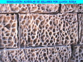 DISOLUCIÓN ALVEOLAR DE SILLARES POR LLUVIA ÁCIDA
 