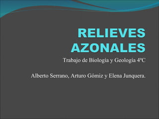 Trabajo de Biología y Geología 4ºC Alberto Serrano, Arturo Gómiz y Elena Junquera. 