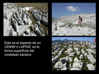 Este es el aspecto de un LENAR o LAPIAZ: es la forma superficial del modelado kárstico 