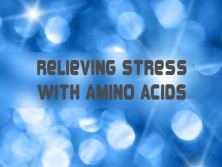 Relieving Stress
With Amino Acids
 