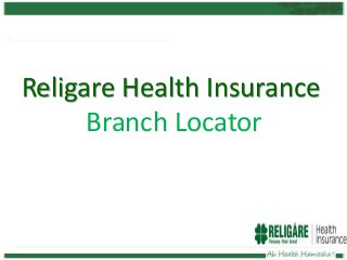 Religare Health Insurance
Branch Locator
 